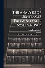 The Analysis of Sentences Explained and Systematised: After the Plan of Becker's German Grammar