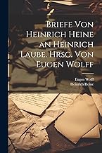 Briefe von Heinrich Heine an Heinrich Laube. Hrsg. von Eugen Wolff