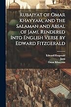 Rubaiyat of Omar Khayyam, and the Salaman and Absal of Jami. Rendered Into English Verse by Edward Fitzgerald