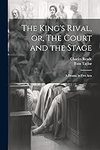 The King's Rival, or, The Court and the Stage: A Drama, in Five Acts