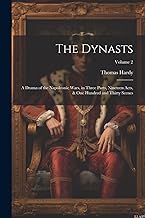 The Dynasts; a Drama of the Napoleonic Wars, in Three Parts, Nineteen Acts, & one Hundred and Thirty Scenes; Volume 2