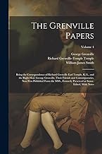 The Grenville Papers: Being the Correspondence of Richard Grenville Earl Temple, K.G., and the Right Hon: George Grenville, Their Friends and ... at Stowe. Edited, With Notes; Volume 4