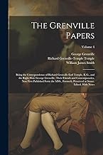 The Grenville Papers: Being the Correspondence of Richard Grenville Earl Temple, K.G., and the Right Hon: George Grenville, Their Friends and ... at Stowe. Edited, With Notes; Volume 4