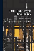 The History of New Jersey: From Its Discovery by Europeans, to the Adoption of the Federal Constitution