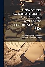 Briefwechsel zwischen Goethe und Johann Wolfgang Döbereiner (1810-1830);