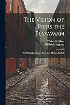 The Vision of Piers the Plowman: By William Langland; Done Into Modern English