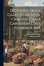 Giovanni Della Casa's Poem Book = Ioannis Casae Carminum Liber Florence 1564