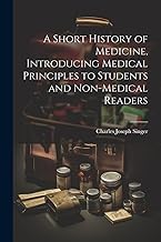 A Short History of Medicine, Introducing Medical Principles to Students and Non-medical Readers