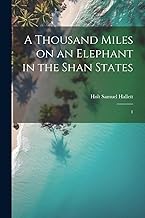 A Thousand Miles on an Elephant in the Shan States: 1