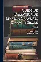 Guide de L'amateur de Livres à Gravures du XVIIIe Siècle; Volume 2