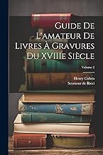 Guide de L'amateur de Livres à Gravures du XVIIIe Siècle; Volume 2