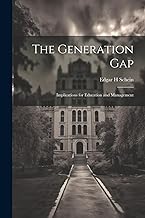 The Generation Gap: Implications for Education and Management