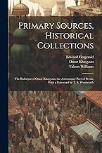 Primary Sources, Historical Collections: The Rubaiyat of Omar Khayyam, the Astronomer Poet of Persia, With a Foreword by T. S. Wentworth