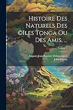 Histoire Des Naturels Des (c)iles Tonga Ou Des Amis, ...; Volume 1