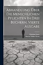 Abhandlung Über Die Menschlichen Pflichten In Drei Büchern, vierte Ausgabe