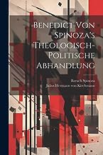 Benedict von Spinoza's Theologisch-politische Abhandlung