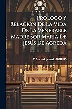 Prologo Y Relación De La Vida De La Venerable Madre Sor Maria De Jesús De Agreda