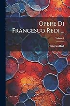 Opere Di Francesco Redi ...; Volume 1