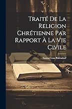 Traité De La Religion Chrétienne Par Rapport À La Vie Civile