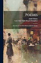 Poésies: Étude Sur La Vie Et Les Oeuvres D'andré Chénier