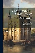Glastonbury Abbey [by W. Robinson]