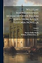 Willelmi Malmesbiriensis monachi Gesta regum Anglorum, atque Historia novella; Volume 2