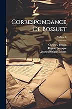 Correspondance de Bossuet; Volume 6