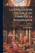La civilisation en Italie au temps de la Renaissance; Volume 1