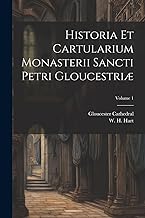 Historia et cartularium monasterii Sancti Petri Gloucestriæ; Volume 1