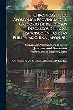 Chronicas De La Apostolica Provincia De S. Gregorio De Religiosos Descalzos De N.s.p.s. Francisco En Las Islas Philipinas, China, Japon, &c: Parte ... Incluye La Descripcion De Estas Islas ......