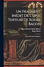 Un Fragment Inédit De L'opus Tertium De Roger Bacon: Pr'une Ude Sur Ce Fragment