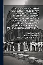 Corpus Inscriptionum Italicarum Antiquioris Aevi Ordine Geographico Digestum Et Glossarium Italicum In Quo Omnia Vocabula Continentur Ex Umbricis, ... Aliisque Monumentis Quae Supersunt...