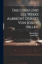 Das Leben und die Werke Albrecht Dürer's von Joseph Heller.