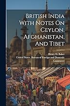 British India With Notes On Ceylon, Afghanistan, And Tibet