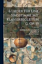 6 Lieder Für Eine Singstimme Mit Klavierbegleitung, Op. 19