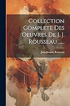 Collection Complete Des Oeuvres De J. J. Rousseau ......