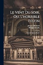 Le Vent Du Soir, Ou, L'horrible Festin: Nouvelle Opérette Bouffe