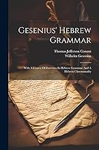 Gesenius' Hebrew Grammar: With A Course Of Exercises In Hebrew Grammar And A Hebrew Chrestomathy