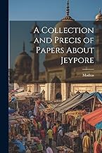 A Collection and Precis of Papers About Jeypore