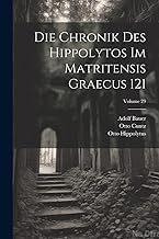 Die Chronik Des Hippolytos Im Matritensis Graecus 121; Volume 29