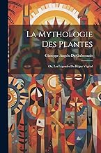 La Mythologie Des Plantes; Ou, Les Légendes Du Règne Végétal