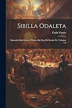 Sibilla Odaleta: Episodio Delle Guerre D'italia Alla Fine Del Secolo Xv, Volumes 1-3