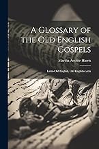 A Glossary of the Old English Gospels: Latin-Old English, Old English-Latin