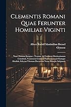 Clementis Romani Quae Ferunter Homiliae Viginti: Nunc Primum Integrae: Textum Ad Codicem Ottobonianum Constituit, Versionem Cotelerii Passim Correxit ... Virorum Doctorum Notas Suasque Subjunxit