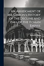An Abridgment of Mr. Gibbon's History of the Decline and Fall of the Roman Empire; Volume 2