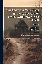 The Poetical Works of the Rev. Goronwy Owen (Goronwy Ddu O Fon): With His Life and Correspondence; Volume 2