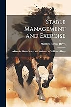 Stable Management and Exercise: A Book for Horse-Owners and Students / by M. Horace Hayes