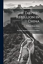The Taeping Rebellion in China: Its Origins, Progress, and Present Condition