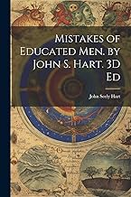 Mistakes of Educated Men. by John S. Hart. 3D Ed