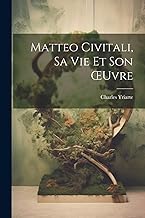 Matteo Civitali, Sa Vie Et Son OEuvre